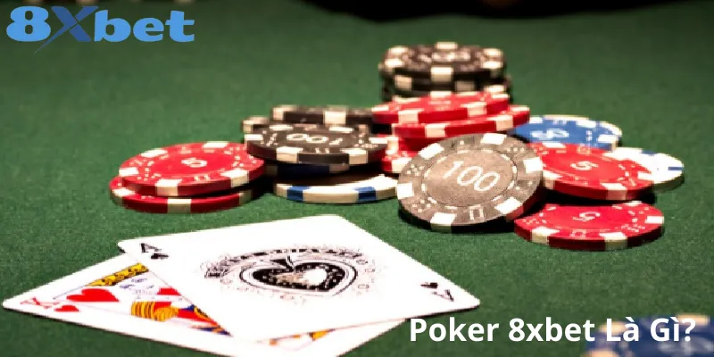 Hướng dẫn chơi game Poker 8xbet đơn giản cho tân thủ 1 Poker 8xbet