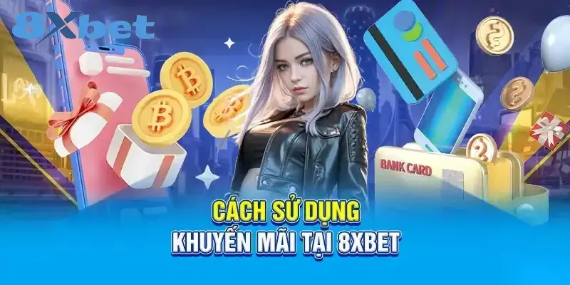 8XBET Là Gì? Review Chi Tiết Độ Uy Tín Của Nhà Cái 8XBET 6 Cách sử dụng khuyến mãi tại 8XBET